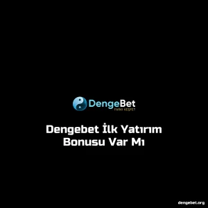Dengebet İlk Yatırım Bonusu Var Mı